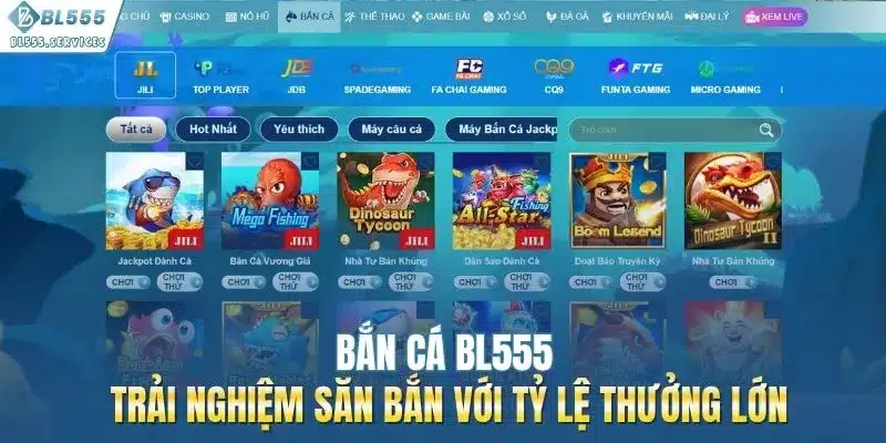 Bắn Cá BL555 - Trải Nghiệm Săn Bắn Với Tỷ Lệ Thưởng Lớn