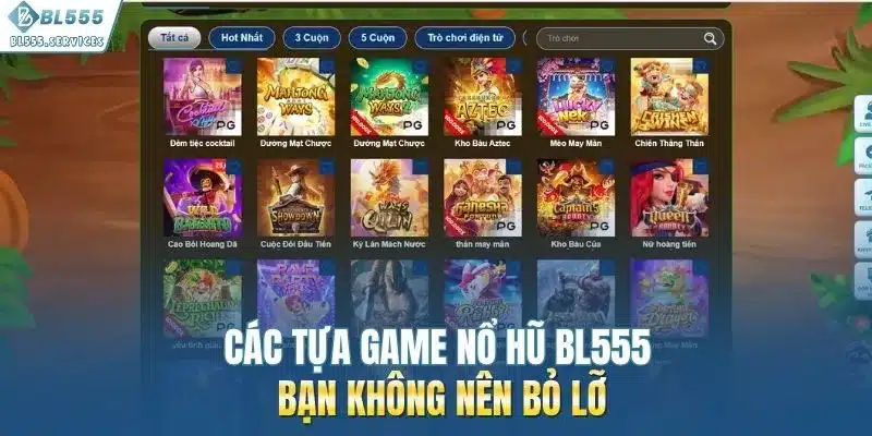 Các tựa game nổ hũ BL555 bạn không nên bỏ lỡ