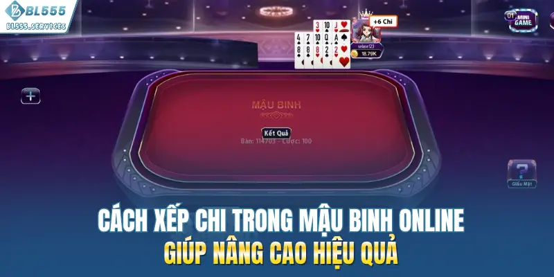 Cách xếp chi trong mậu binh online giúp nâng cao hiệu quả