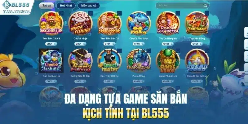 Đa dạng tựa game săn bắn kịch tính tại BL555