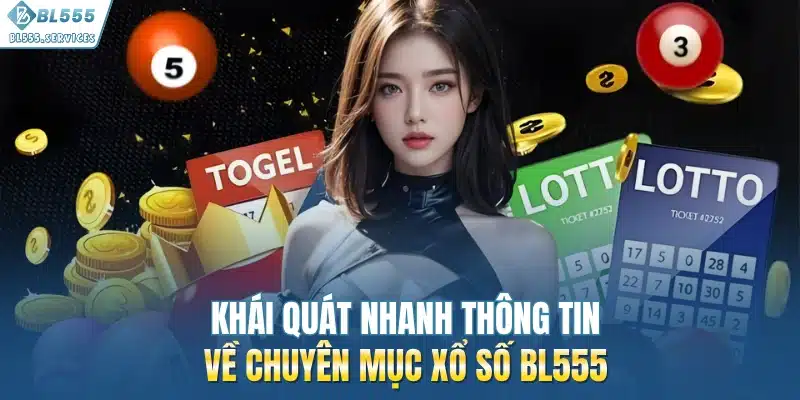 Khái quát nhanh thông tin về chuyên mục xổ số BL555