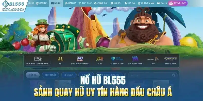Nổ Hũ BL555 | Sảnh Quay Hũ Uy Tín Hàng Đầu Châu Á