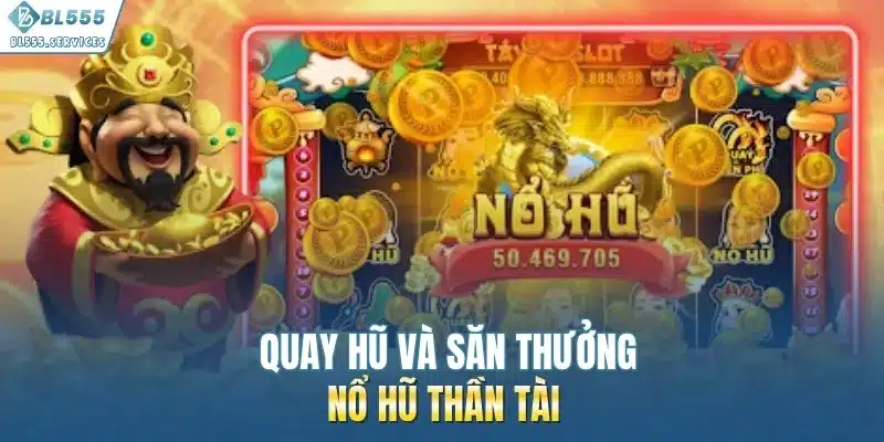 Quay hũ và săn thưởng nổ hũ thần tài 