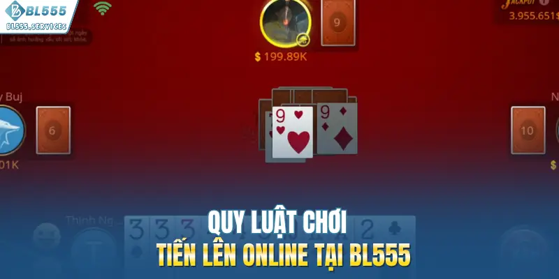 Quy luật chơi tiến lên online tại BL555