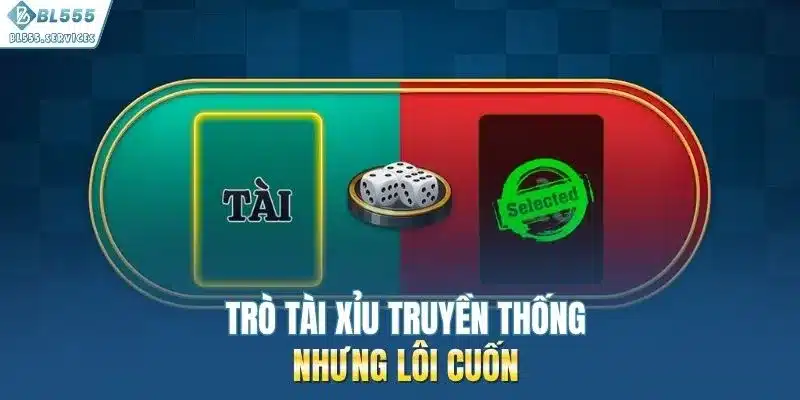 Trò tài xỉu truyền thống nhưng lôi cuốn